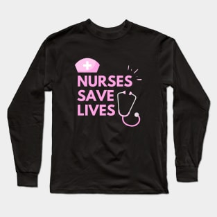 Nurses Save Lives Long Sleeve T-Shirt